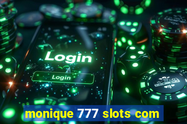 monique 777 slots com